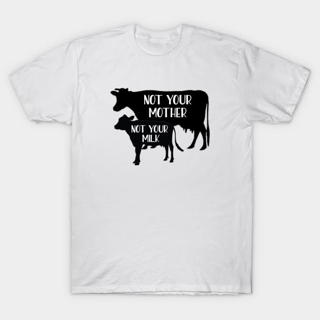 Not your mother, Not your milk T-Shirt by qpdesignco